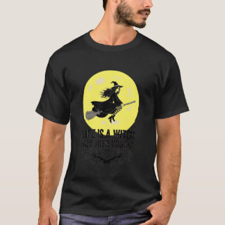 Halloween, Das Leben ist eine Hexe und dann fliegs T-Shirt