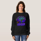 Halloween  Don t Make Me Get On My Broom Sweatshirt (Vorne ganz)