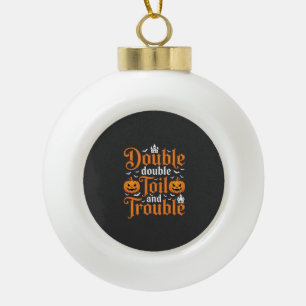 Halloween Double Double Toil and Trouble_1 Keramik Kugel-Ornament