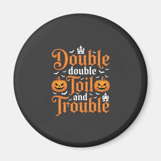Halloween Double Double Toil and Trouble_1 Magnet (Vorne)