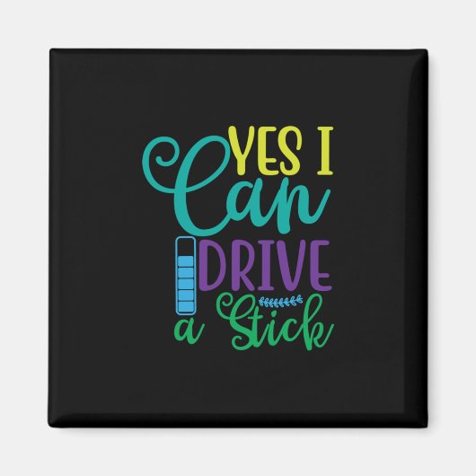 Halloween Gift Yes I Can Drive A Stick Magnet (Vorne)