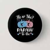 Halloween He Or She Papaw To Be Pumpkin Gender Rev Button (Vorderseite)