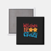 Halloween Hexen Be Crazy Geburtstag Magnet (Vorderseite/Rückseite)
