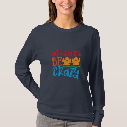Halloween Hexen Be Crazy Geburtstag T-Shirt (Vorderseite)