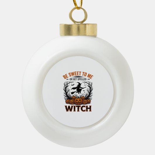 Halloween Hexen Design Sei Süß Oder Werde Verzaube Keramik Kugel-Ornament (Vorderseite)