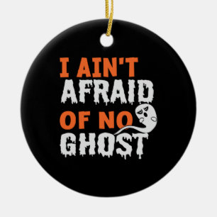 Halloween I Aint Afraid of No Ghost Birthday Keramik Ornament