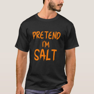 Halloween Ich-tue-nur-so-als-ob-ich-Salz-bin-Kostü T-Shirt
