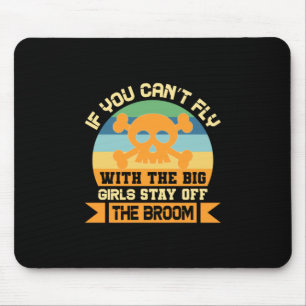 Halloween If You Can Not Fly With The Big Girls Mousepad