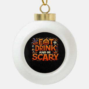 Halloween Iss essen, trinken und sei gruselig Keramik Kugel-Ornament