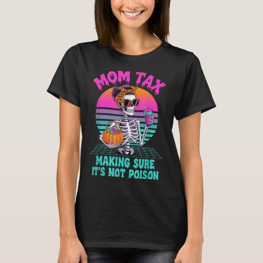 Halloween Mom Tax Making Sure It's Not Ison Skelet T-Shirt (Vorderseite)
