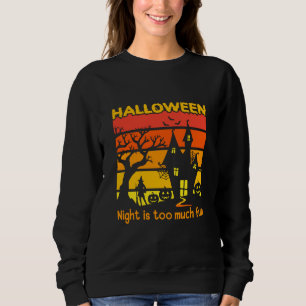 Halloween Night ist zu viel Spaß Sweatshirt