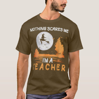 Halloween Nothing beunruhigt mich, ich bin Lehreri T-Shirt