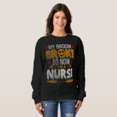 Halloween Nurse Witch Fun My Broom Broke So Now I Sweatshirt (Vorne ganz)