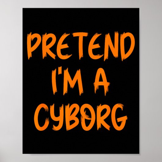 Halloween Pretend I'm A Cyborg Costume Funny Lazy Poster (Vorne)
