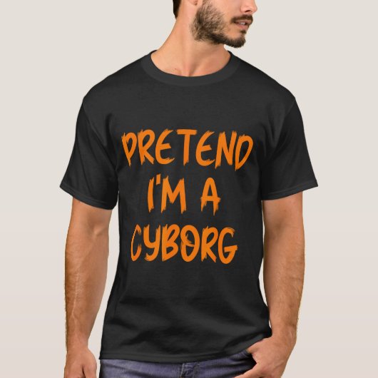 Halloween Pretend I'm A Cyborg Costume Funny Lazy T-Shirt (Vorderseite)