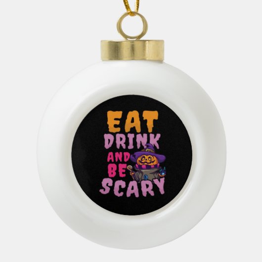 Halloween Pumpkin Eat Drink Be Scary Keramik Kugel-Ornament (Vorderseite)