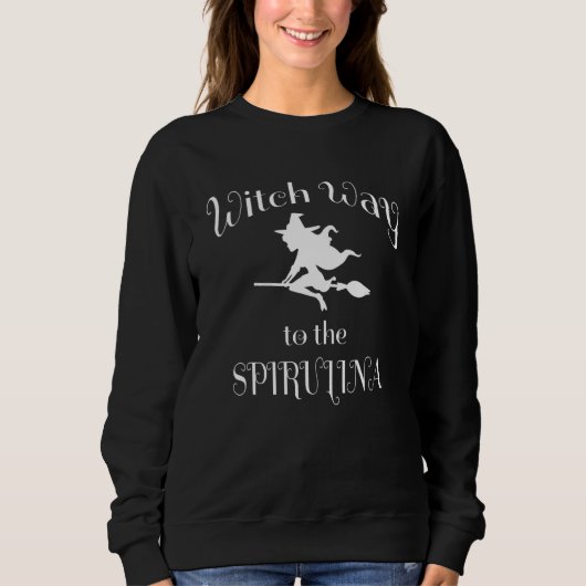 Halloween Pun Hexe Weg zur Spirulina Sweatshirt (Vorderseite)