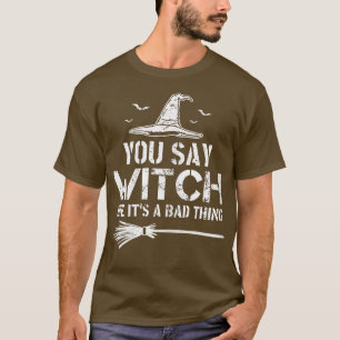 Halloween sagt man Hexe wie seine eine schlechte S T-Shirt