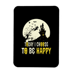 Halloween Today I Choose To Be Happy Magnet