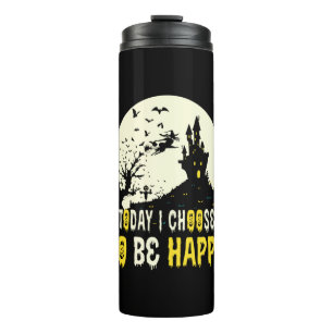 Halloween Today I Choose To Be Happy Thermosbecher