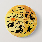 Halloween WASSUP WITCHES? Funny Button (Vorderseite)