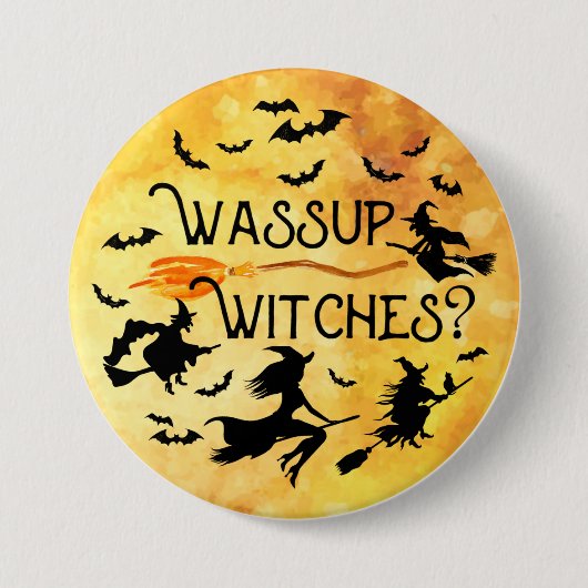 Halloween WASSUP WITCHES? Funny Button (Vorderseite)