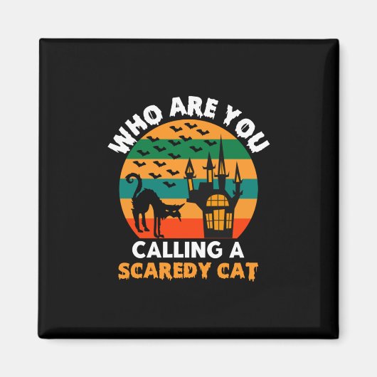 Halloween Who Are You Calling A Scaredy Cat Magnet (Vorne)