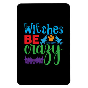 Halloween Witch Be Crazy Magnet