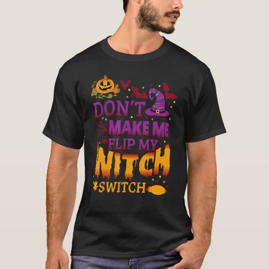 Halloween Witch Don't Make Me Flip My Witch Switch T-Shirt (Vorderseite)