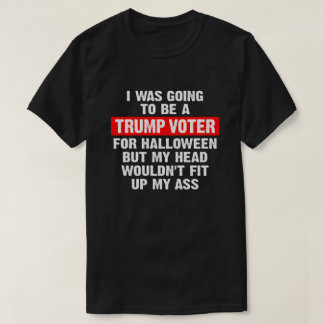 Halloween wollte ich ein Trumpf-Wähler werden T-Shirt