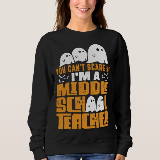 Halloween You Can t Scare A Middle School Teacher Sweatshirt (Vorderseite)