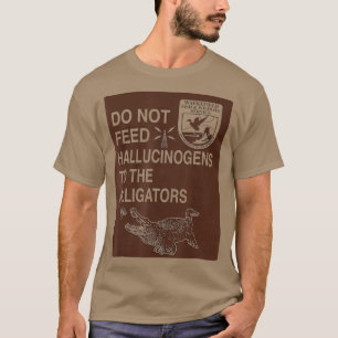 Halluzinogene dürfen nicht an die Alligatoren Gef T-Shirt