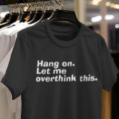 "Halt an. Lass mir, das zu überdenken" witziger Üb T-Shirt