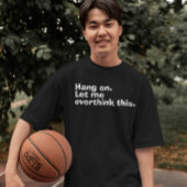 "Halt an. Lass mir, das zu überdenken" witziger Üb T-Shirt