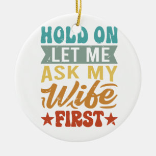 Halt auf Lass Frag mir meine Ehefrau zuerst - Funn Keramik Ornament