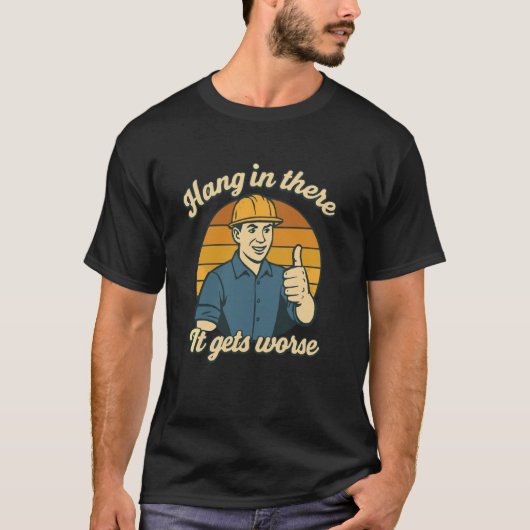 Halt Aus, Es Wird Schlimmer Bauarbeiter Hu T-Shirt (Vorderseite)
