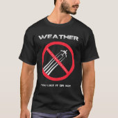 HALT Chemtrails - WETTER, das Sie oder nicht mögen T-Shirt (Vorderseite)