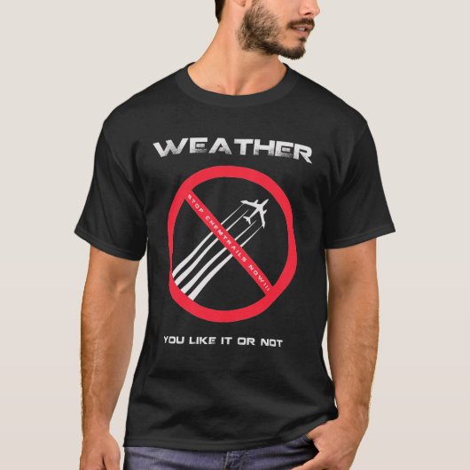 HALT Chemtrails - WETTER, das Sie oder nicht mögen T-Shirt (Vorderseite)