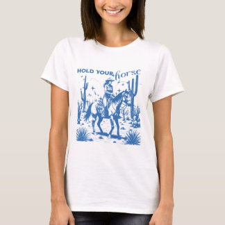 Halt dein Pferd, Cowgirl T-Shirt