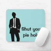 Halt Dein Pie-Loch Mousepad (Mit Mouse)