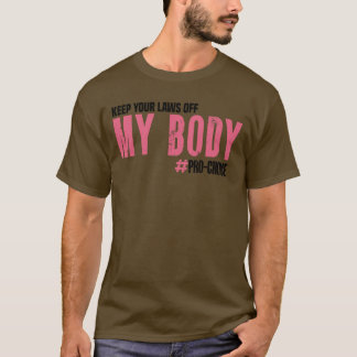 Halt Deine Gesetze Von Meinem Körper ProChoice Fem T-Shirt