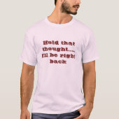 Halt den Gedanken....Ich bin gleich wieder da T-Shirt (Vorderseite)