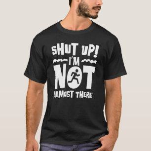 Halt den Mund, ich bin nicht so gut da, um zu lauf T-Shirt