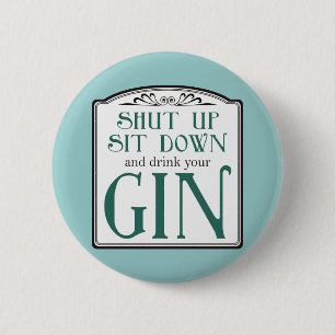 Halt Den Mund, Setz Dich Hin Und Trinke Deinen Gin Button