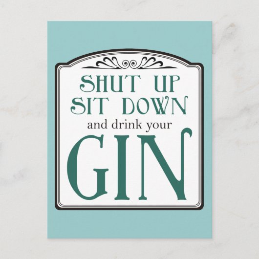Halt den Mund, setz dich hin und trinke deinen Gin Postkarte (Vorderseite)