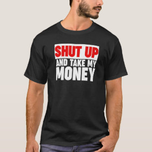 Halt Den Mund Und Nimm Mein Geld 1 T-Shirt