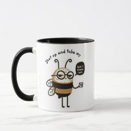 Halt den Mund und nimm meine Bienenkarte. Tasse