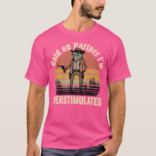 Halt den Partner Ich bin überstimulierter Cowboy F T-Shirt