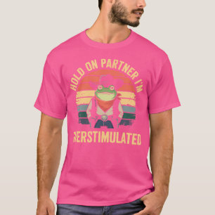 Halt den Partner Ich bin überstimulierter Cowboy F T-Shirt