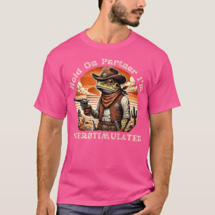 Halt den Partner Ich bin überstimulierter Cowboy F T-Shirt